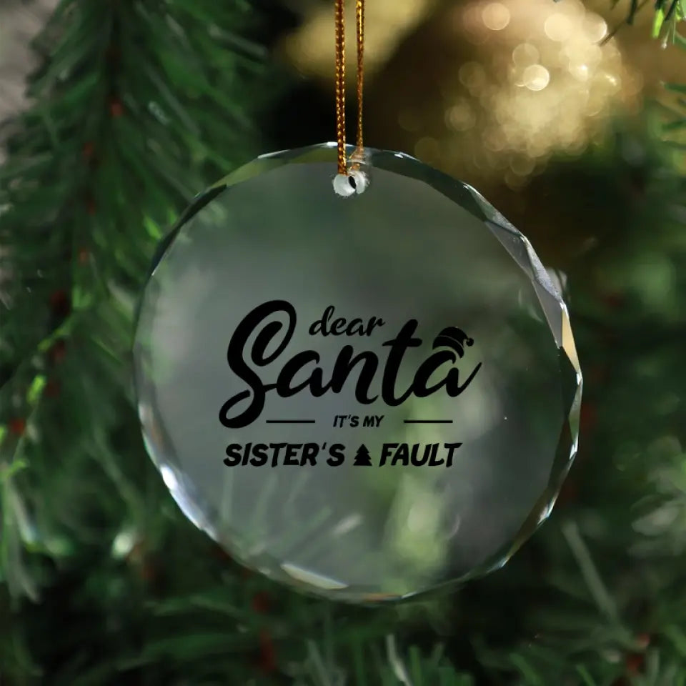Dear Santa Its My Sisters Fault Ornament