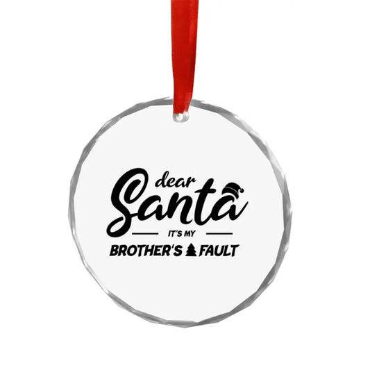 Dear Santa Its My Brothers Fault Ornament