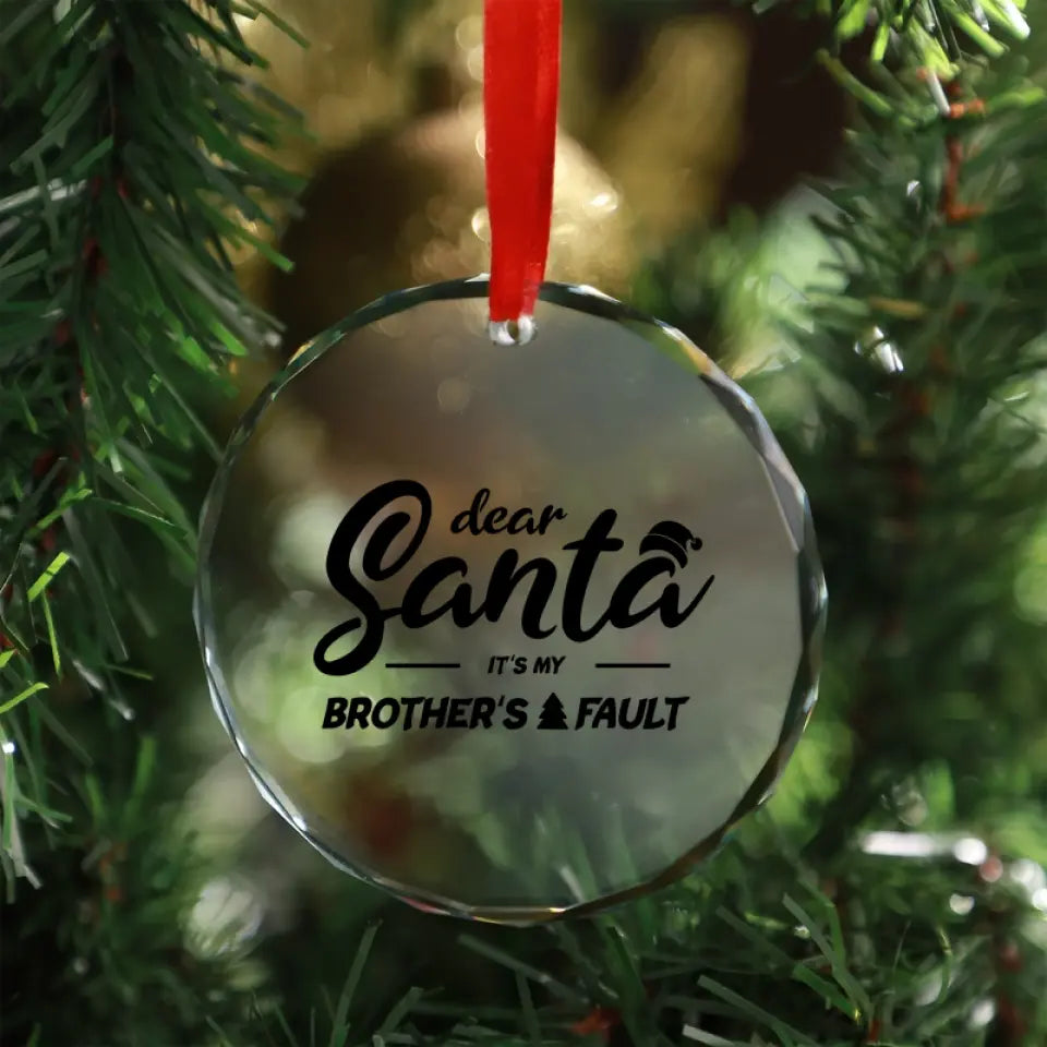 Dear Santa Its My Brothers Fault Ornament