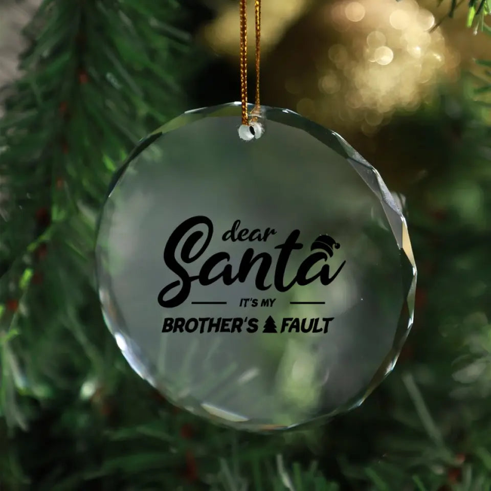 Dear Santa Its My Brothers Fault Ornament