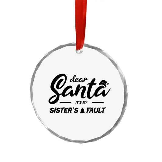 Dear Santa Its My Sisters Fault Ornament