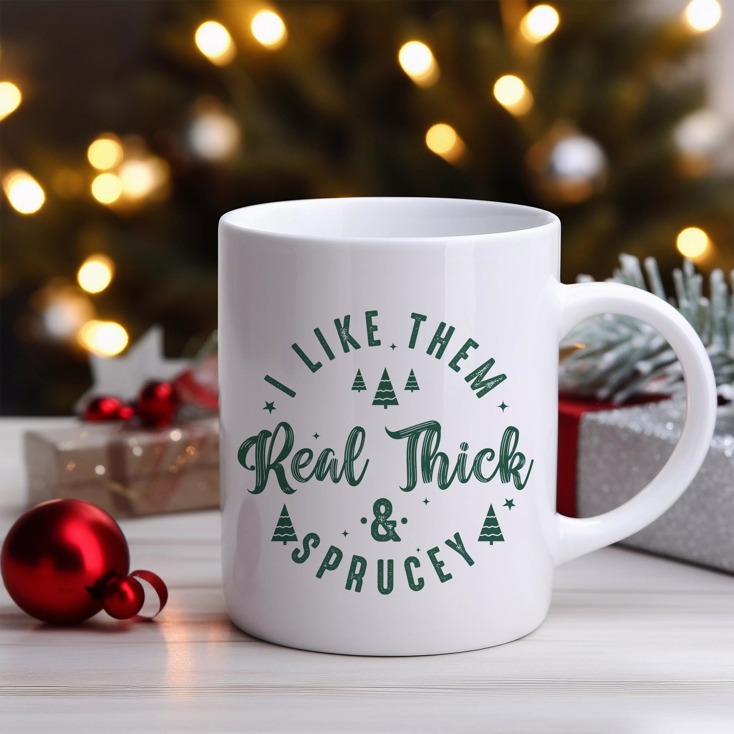 I Like Them Real Thick & Sprucey Ceramic Mug 11oz