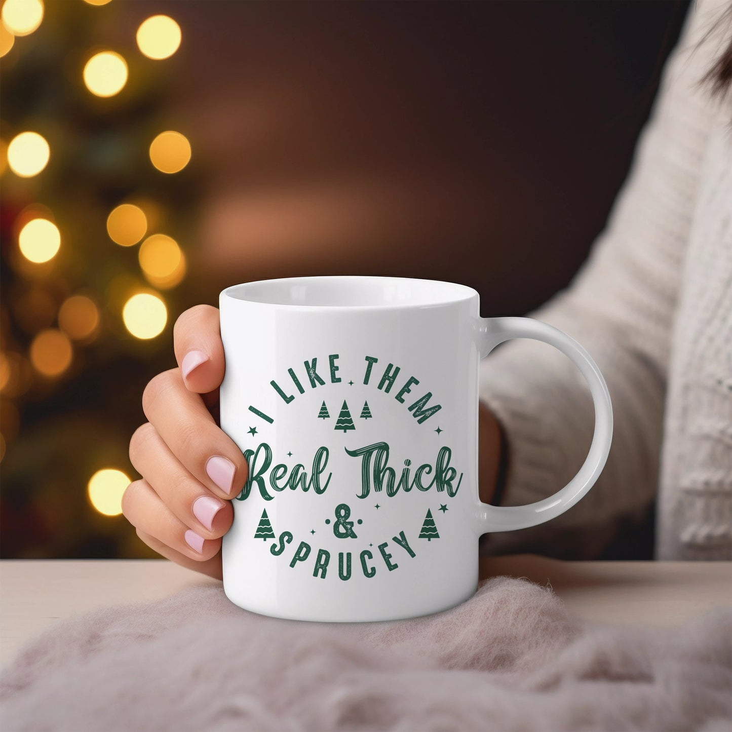 I Like Them Real Thick & Sprucey Ceramic Mug 11oz